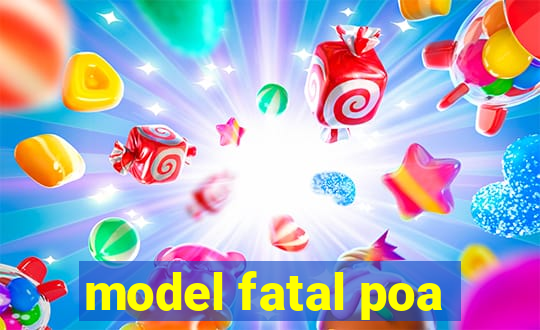 model fatal poa